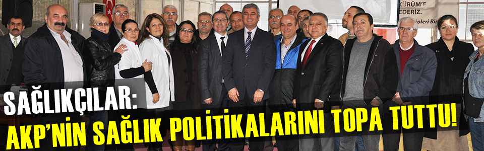 Sağlıkçılar: AKP’nin sağlık politikalarını topa tuttu!